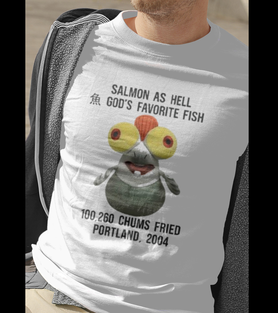 Salmon As Hell God's Favorite Fish 100,260 Chums Fried Portland 2004 T-Shirt