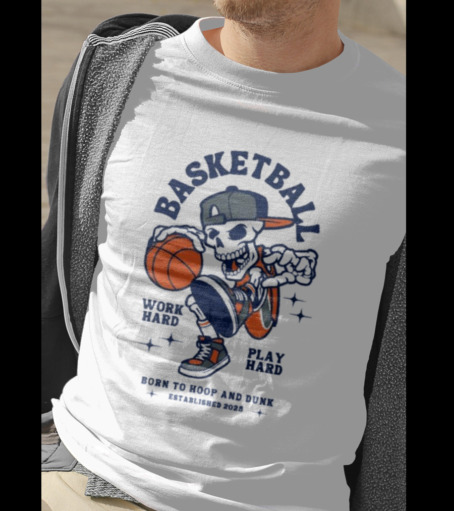 Basketball Skeleton Work Hard Play Hard Born To Hoop And Dunk T-Shirt