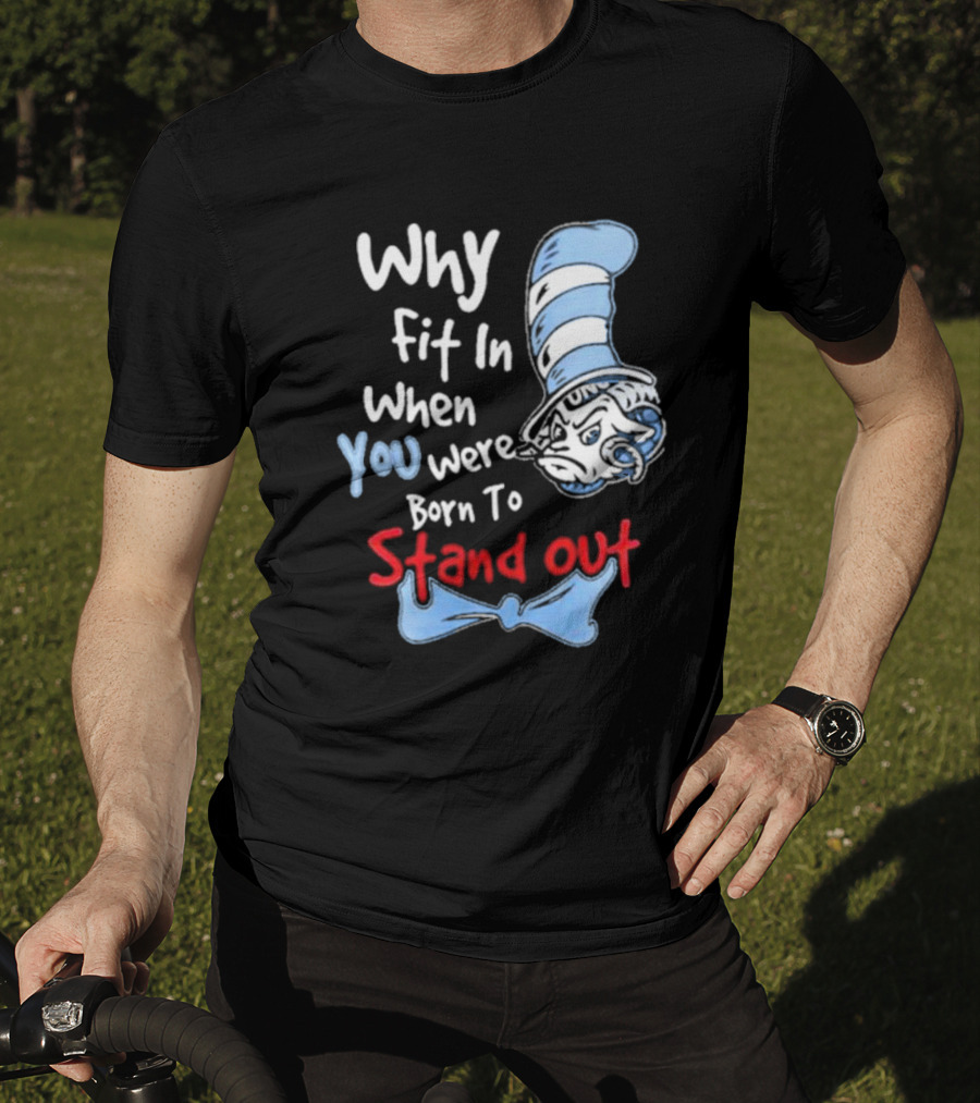 Why Fit In When You Were Born To Stand Out UNC Tar Heels T-Shirt