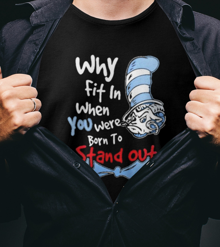 Why Fit In When You Were Born To Stand Out UNC Tar Heels T-Shirt