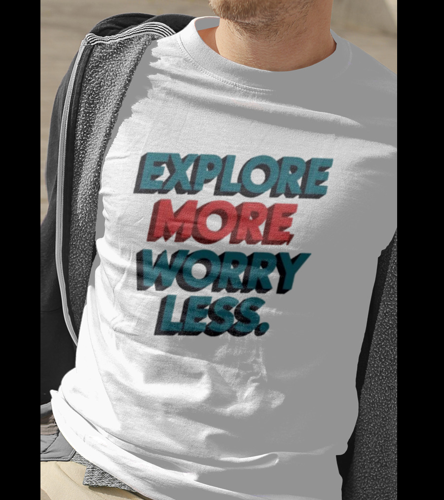Explore More Worry Less Bold 3D Typography T-Shirt