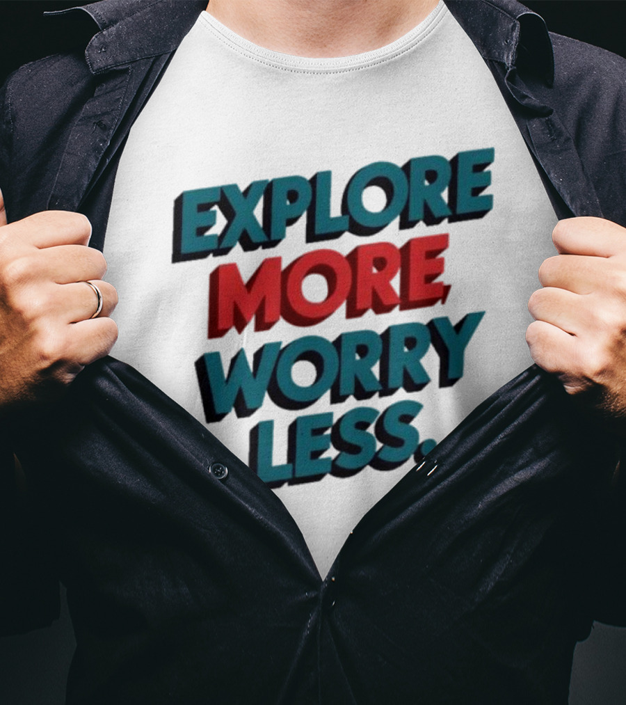 Explore More Worry Less Bold 3D Typography T-Shirt