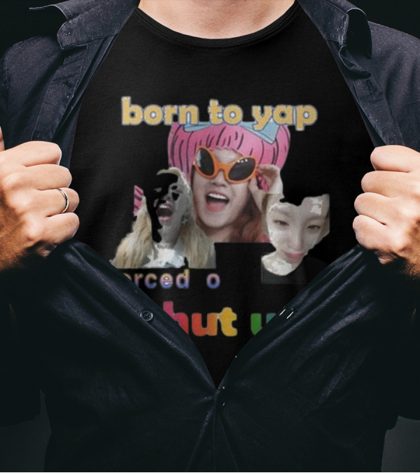 Yuqi's Born To Yap Shut Up With Fun Expressions And Sunglasses T-Shirt