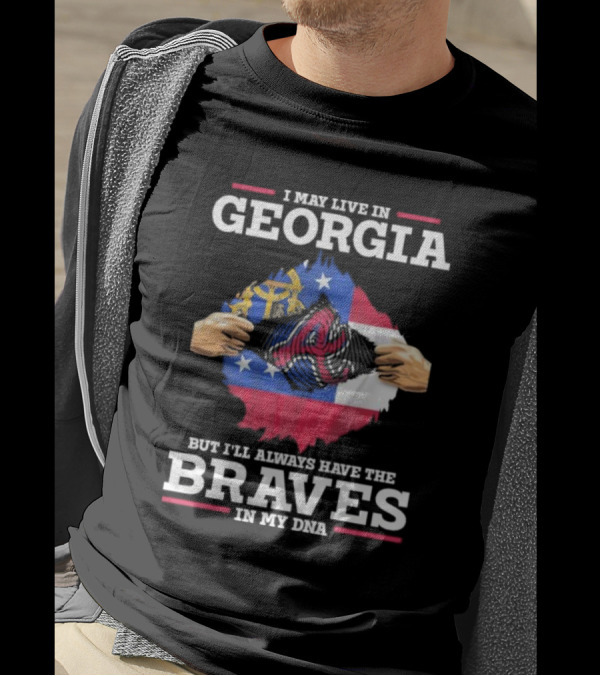 I May Live In Georgia But I’ll Always Have The Braves In My DNA T-Shirt