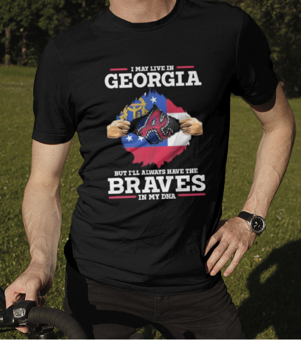 I May Live In Georgia But I’ll Always Have The Braves In My DNA T-Shirt