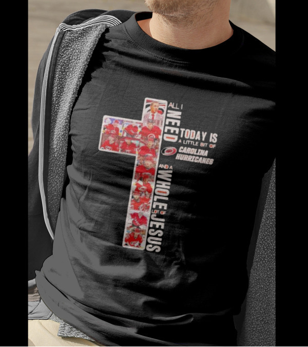 All I Need Is Carolina Hurricanes And Whole Lot Of Jesus T-Shirt