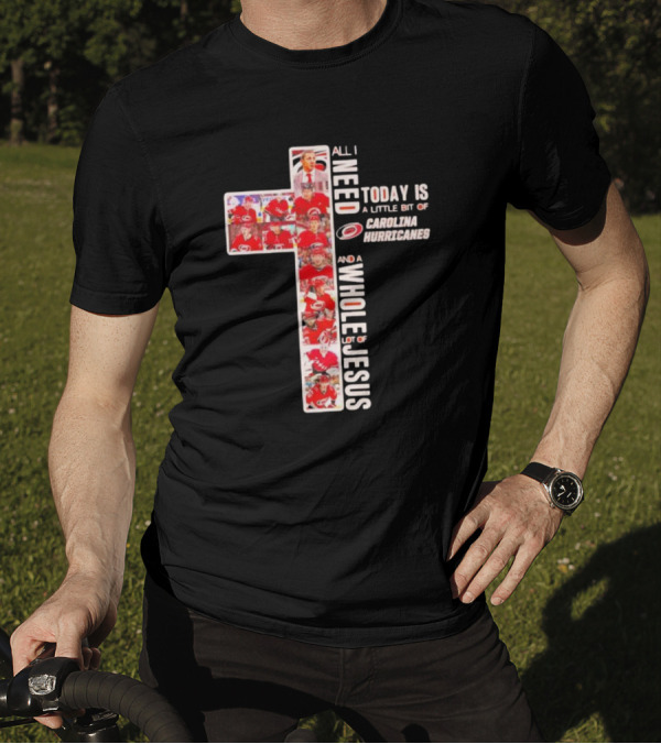 All I Need Is Carolina Hurricanes And Whole Lot Of Jesus T-Shirt