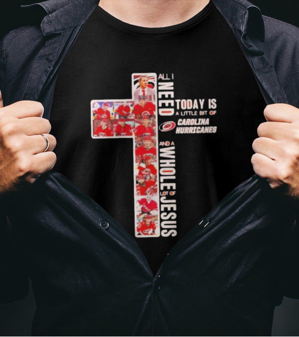 All I Need Is Carolina Hurricanes And Whole Lot Of Jesus T-Shirt
