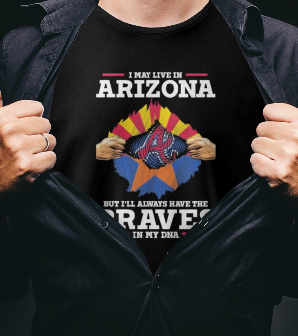Arizona Loyalty With Atlanta Braves In My DNA T-Shirt