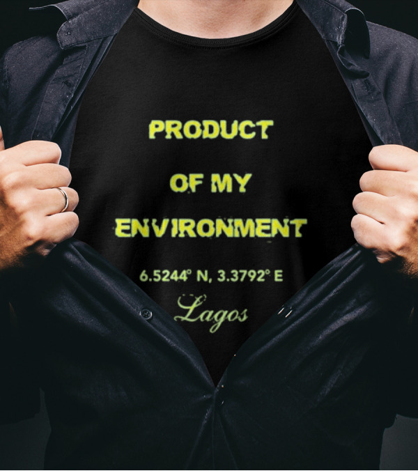 PRODUCT OF MY ENVIRONMENT 6.5244° N 3.3792° E Lagos T-Shirt