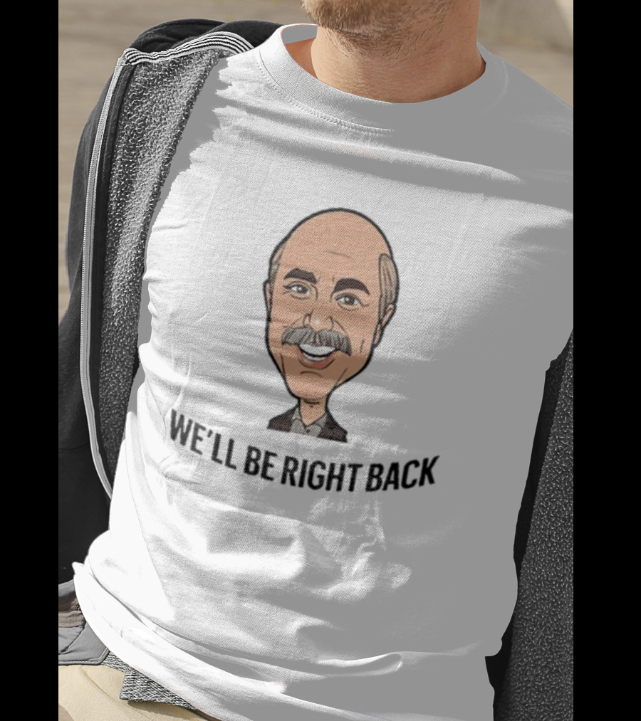 We’ll Be Right Back Featuring Cartoon Man With Mustache And Bow Tie T-Shirt