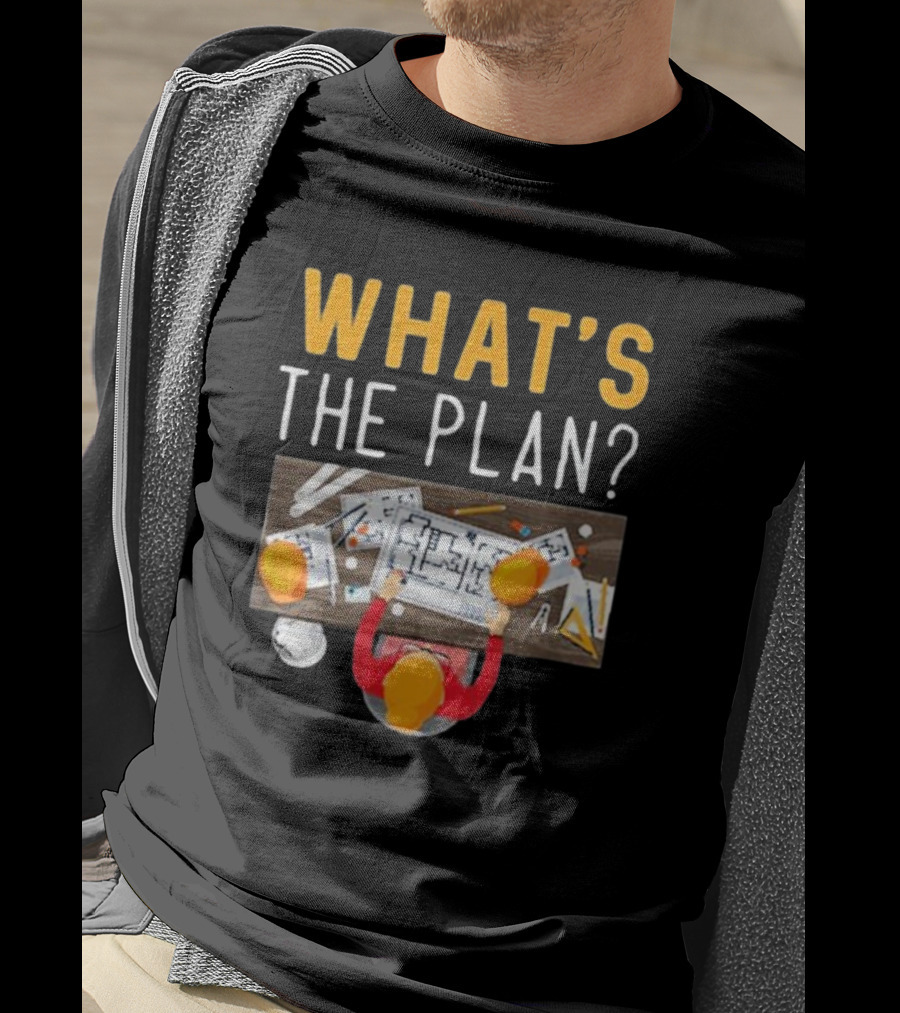 WHAT'S THE PLAN Architect Desk Blueprint Hard Hats T-Shirt