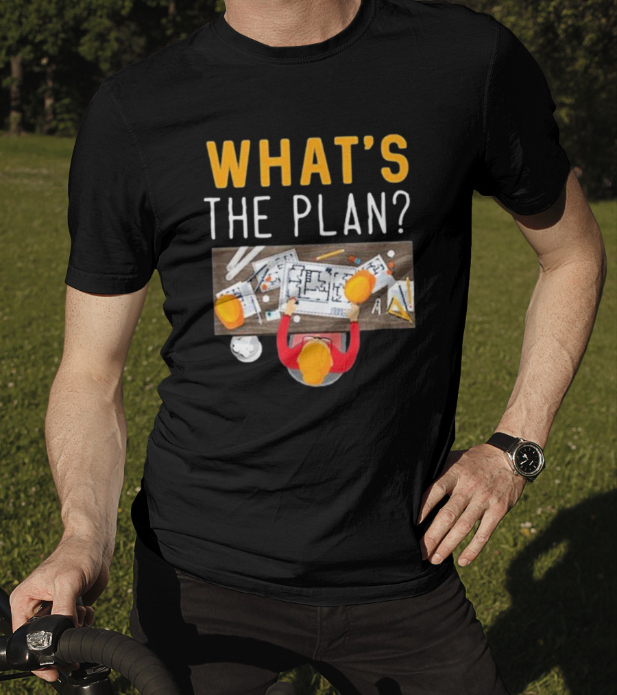 WHAT'S THE PLAN Architect Desk Blueprint Hard Hats T-Shirt