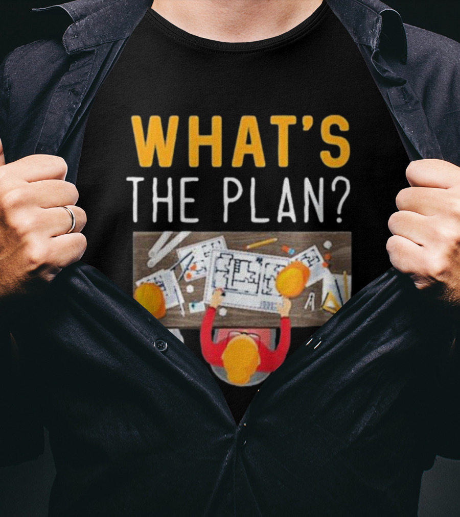 WHAT'S THE PLAN Architect Desk Blueprint Hard Hats T-Shirt