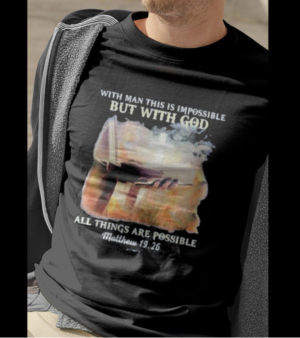 With Man This Is Impossible But With God All Things Are Possible Matthew 19 26 Bible And Cross Background T-Shirt