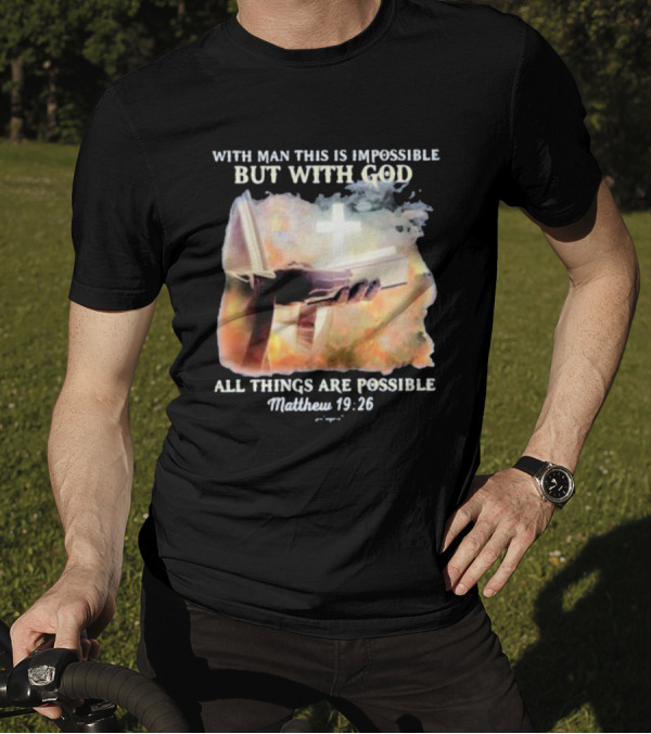 With Man This Is Impossible But With God All Things Are Possible Matthew 19 26 Bible And Cross Background T-Shirt