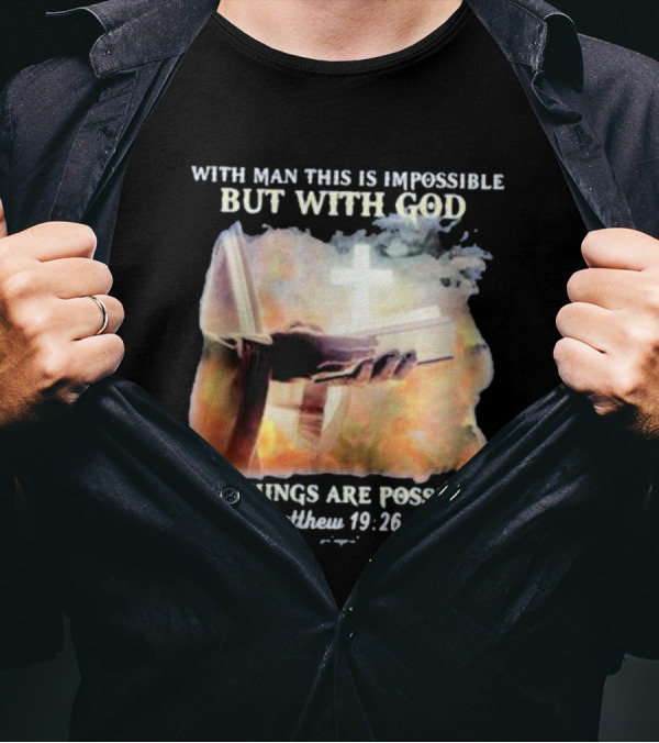 With Man This Is Impossible But With God All Things Are Possible Matthew 19 26 Bible And Cross Background T-Shirt