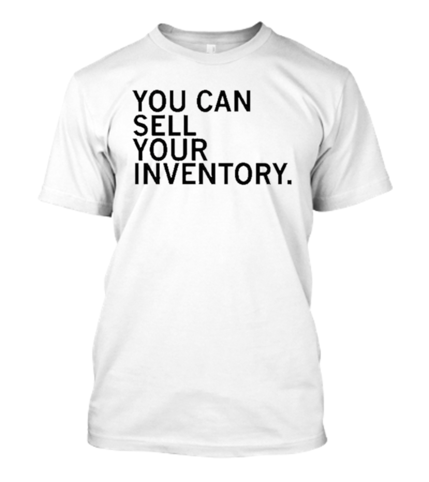 You Can Sell Your Inventory T-Shirt
