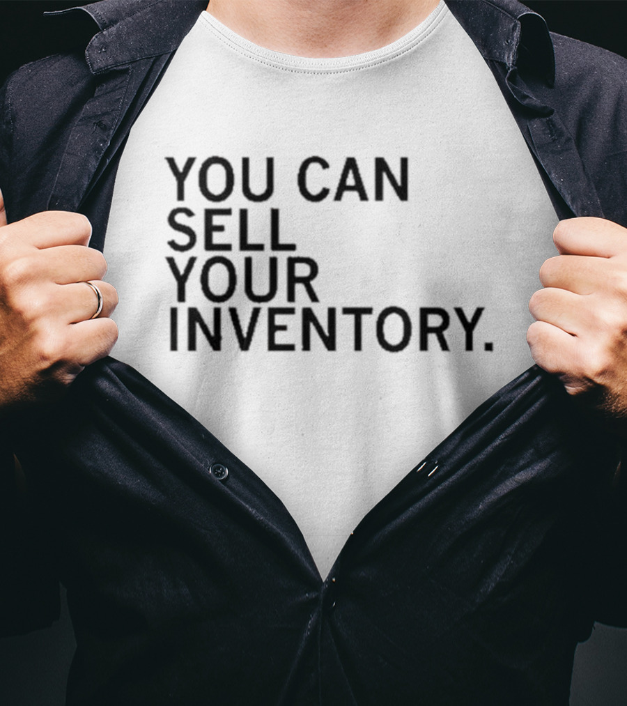 You Can Sell Your Inventory T-Shirt
