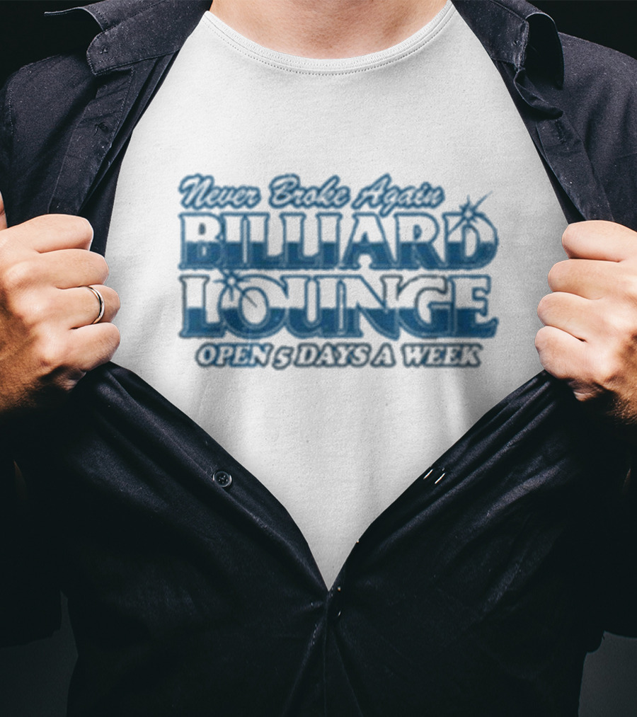 Never Broke Again Billiard Lounge Open 5 Days A Week T-Shirt