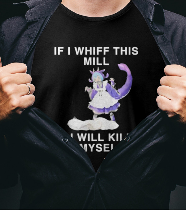 If I Whiff This Mill I Will Kill Myself Laundry Dragonmaid Character T-Shirt