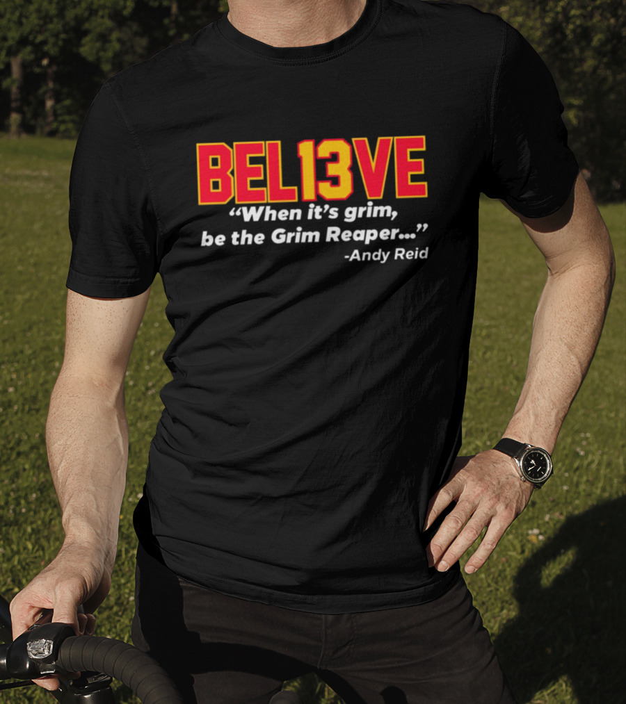 Bel13ve When It's Grim Be The Grim Reaper Andy Reid T-Shirt