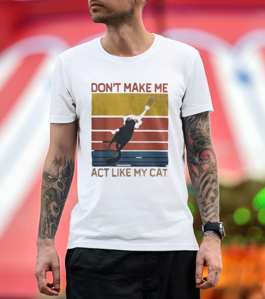 Don't Make Me Act Like My Cat Vintage Retro Style Cat Clawing Stripes T-Shirt