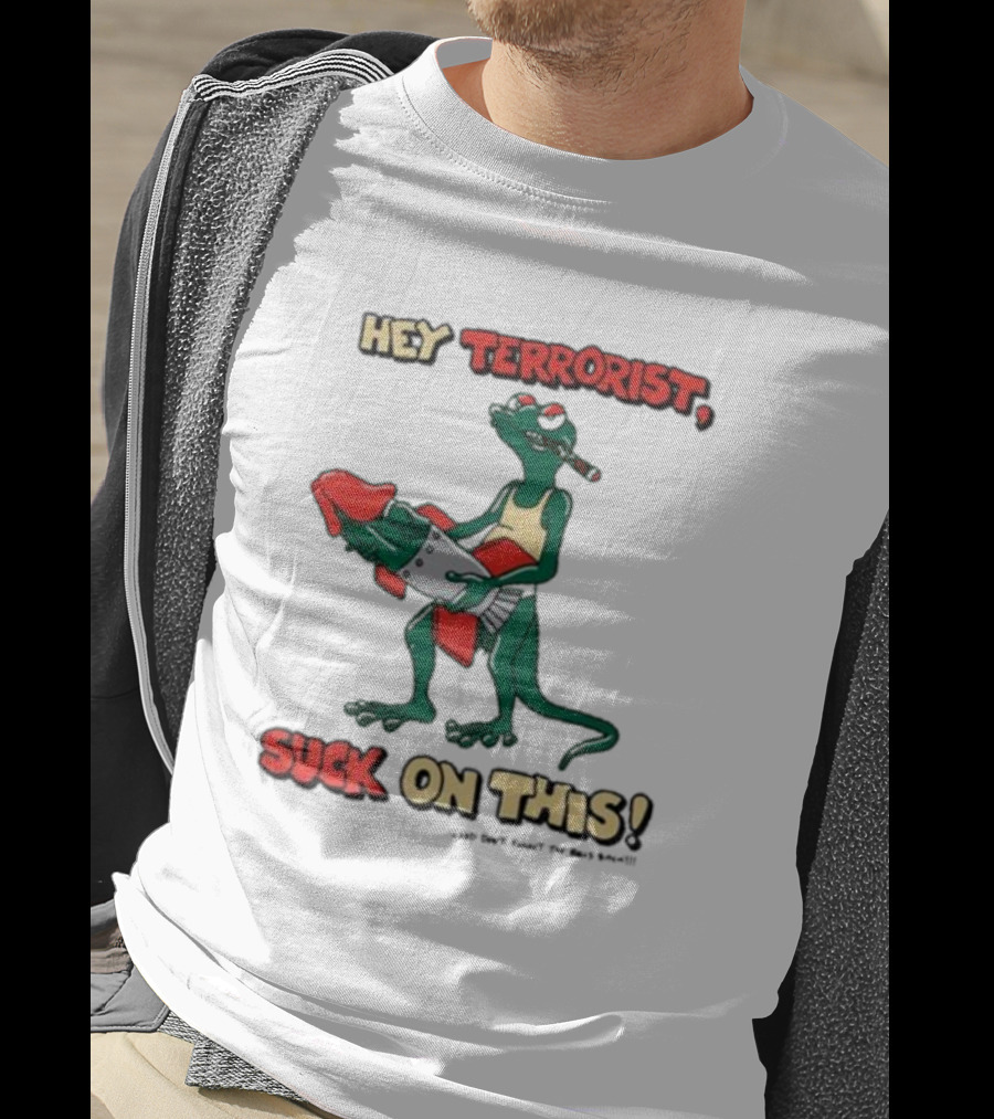 Hey Terrorist Suck On This T-Shirt