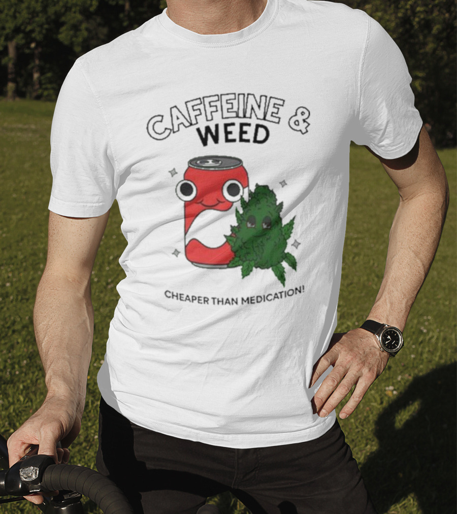 Caffeine And Weed Cheaper Than Medication Can And Leaf Character T-Shirt