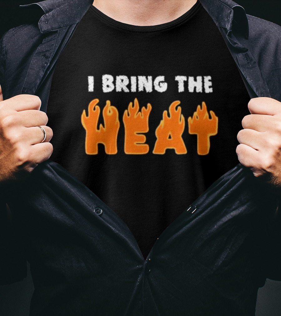 I Bring The Heat Flaming Text T-Shirt