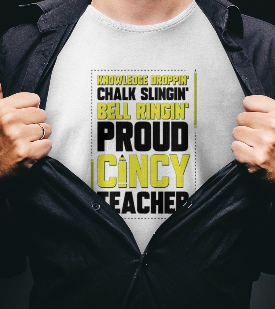 Knowledge Droppin Chalk Slingin Bell Ringin Proud Cincy Teacher T-Shirt