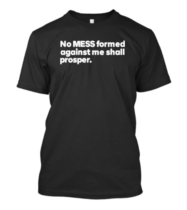 No Mess Formed Against Me Shall Prosper Black Background White T-Shirt
