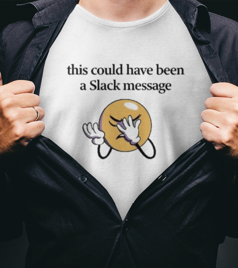 This Could Have Been A Slack Message Emoji Facepalm T-Shirt
