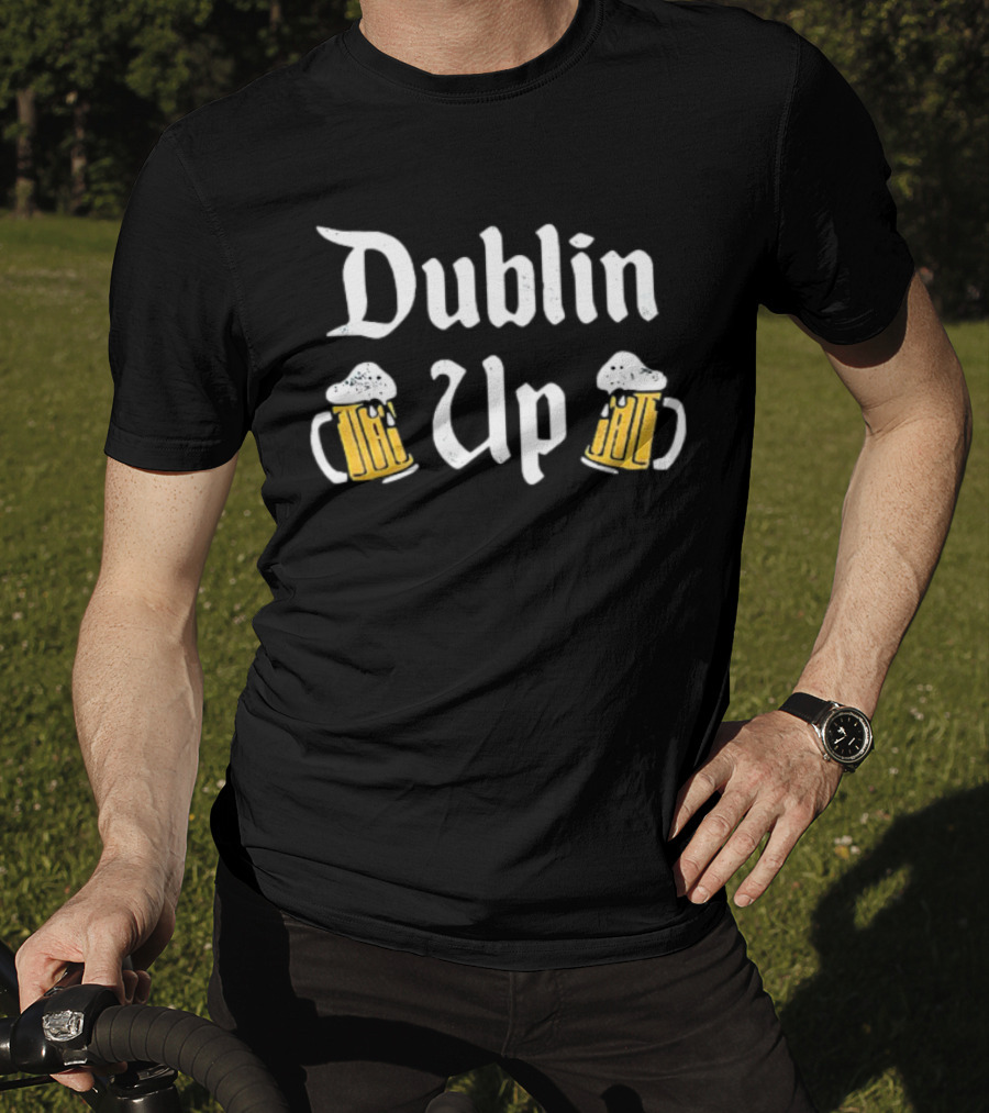 Dublin Up With Beer Mugs St Patrick’s Day T-Shirt