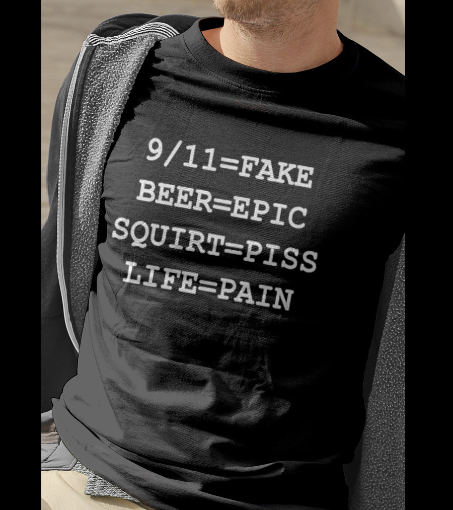 9/11=Fake Beer Epic Squirt Piss Life Pain T-Shirt