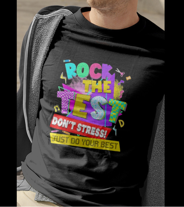 Rock The Test Don't Stress Testing Day Just Do Your Best Teachers Students T-Shirt