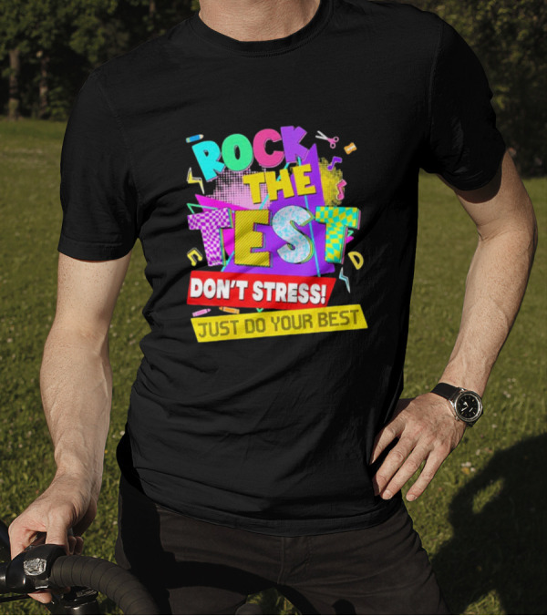 Rock The Test Don't Stress Testing Day Just Do Your Best Teachers Students T-Shirt