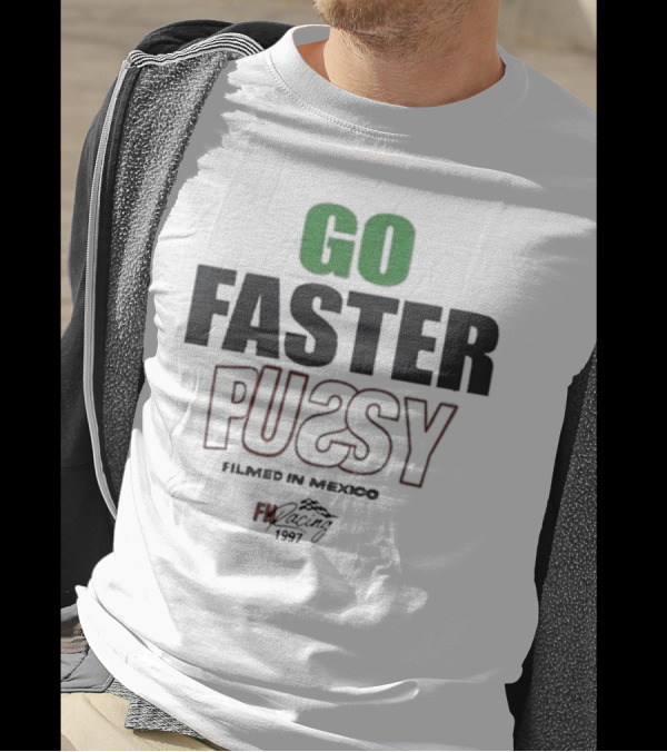 GO FASTER PUSSY FILMED IN MEXICO FX RACING 1997 T-Shirt