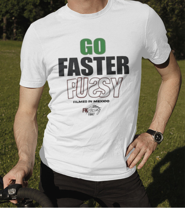 GO FASTER PUSSY FILMED IN MEXICO FX RACING 1997 T-Shirt