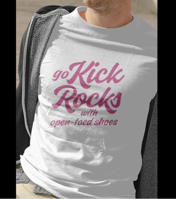 Go Kick Rocks With Open Toed Shoes Pink Lettering T-Shirt