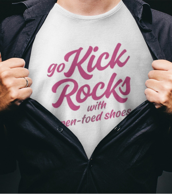 Go Kick Rocks With Open Toed Shoes Pink Lettering T-Shirt