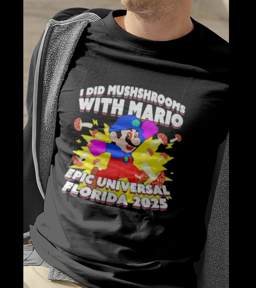 I Did Mushrooms With Mario Epic Universal Florida 2025 T-Shirt