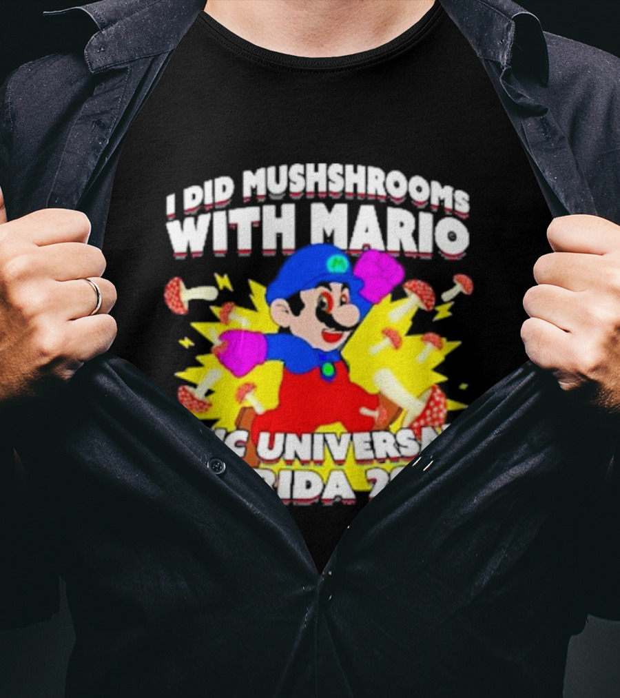 I Did Mushrooms With Mario Epic Universal Florida 2025 T-Shirt