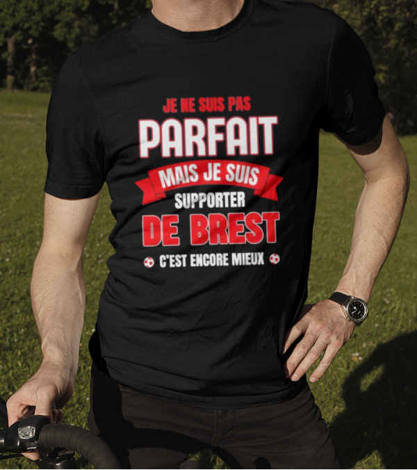 Je Ne Suis Pas Parfait Mais Je Suis Supporter De Brest C’est Encore Mieux Football Fan T-Shirt