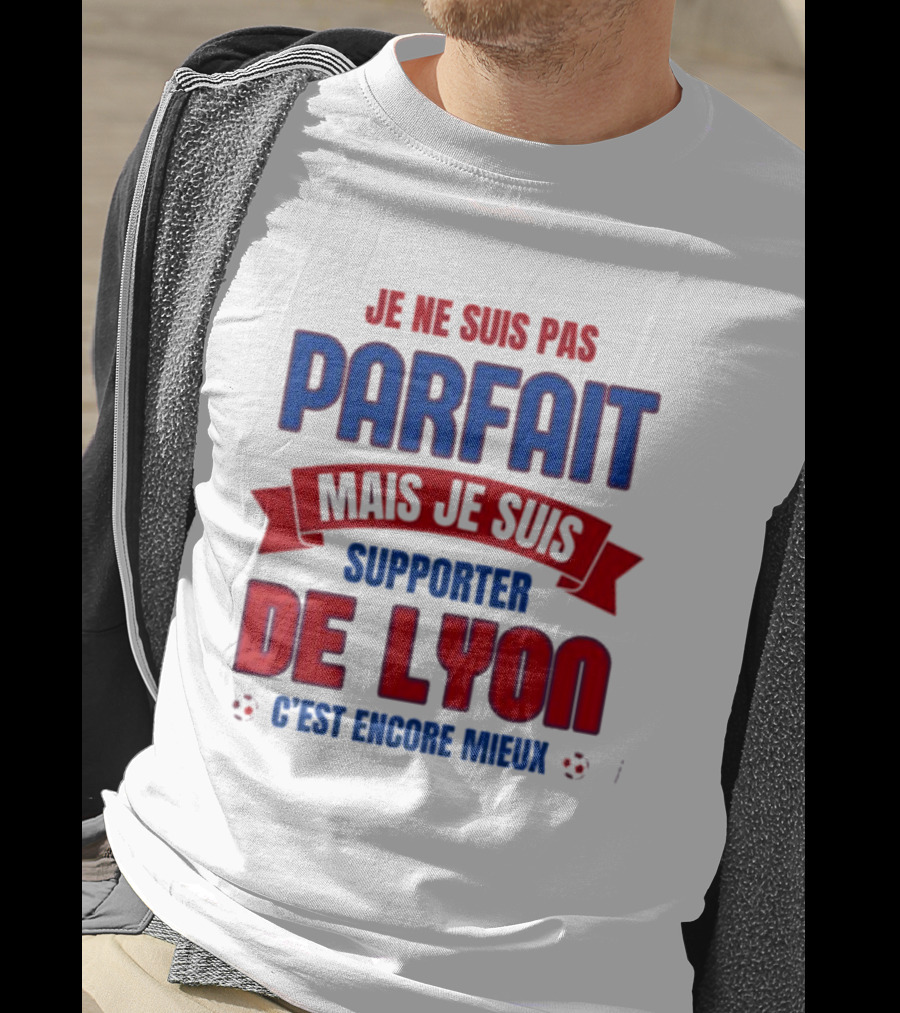 Je Ne Suis Pas Parfait Mais Je Suis Supporter De Lyon C’est Encore Mieux Football Fan T-Shirt