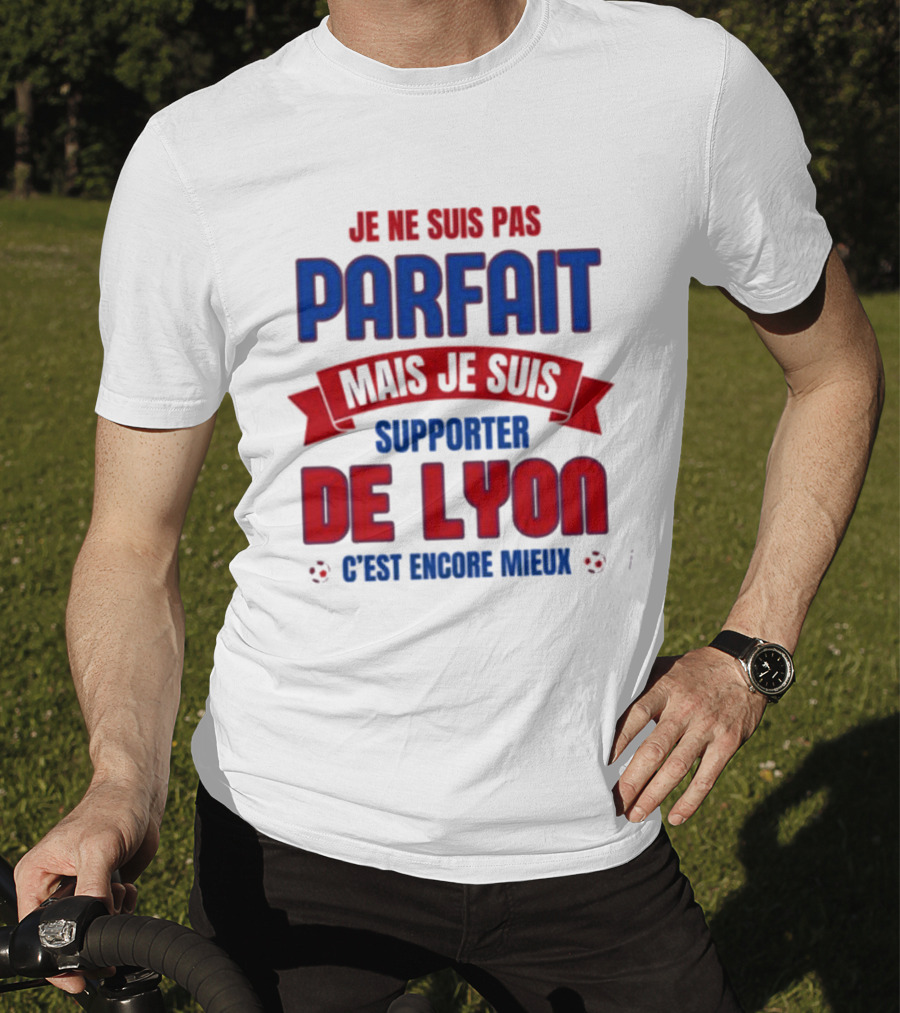 Je Ne Suis Pas Parfait Mais Je Suis Supporter De Lyon C’est Encore Mieux Football Fan T-Shirt