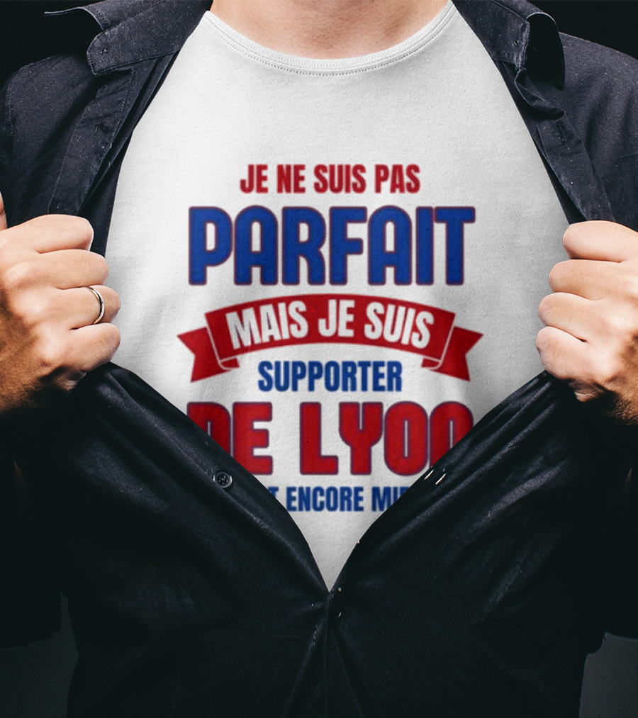 Je Ne Suis Pas Parfait Mais Je Suis Supporter De Lyon C’est Encore Mieux Football Fan T-Shirt