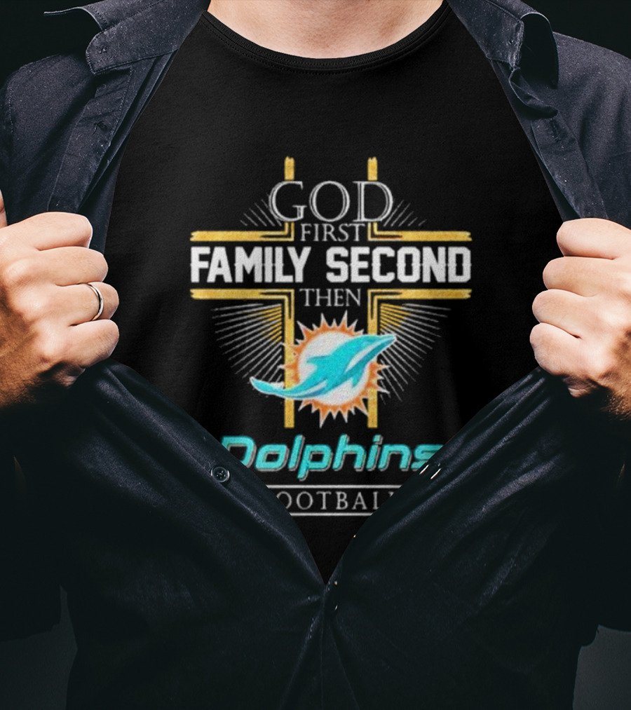 God First Family Second Then Dolphins Football Miami T-Shirt
