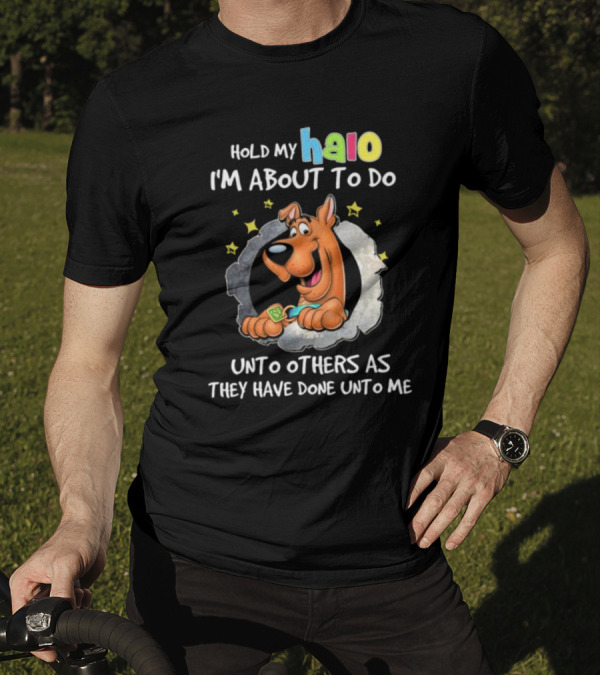 Scooby Doo Hold My Halo I'm About To Do Unto Others As They Have Done Unto Me T-Shirt