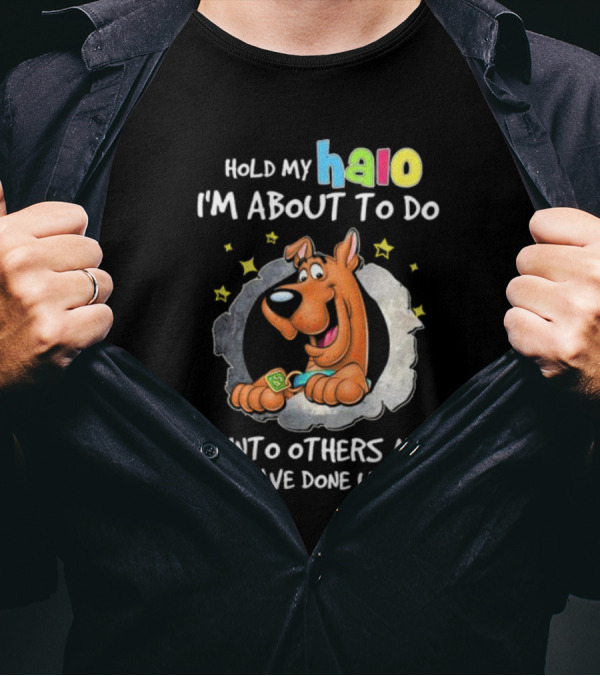 Scooby Doo Hold My Halo I'm About To Do Unto Others As They Have Done Unto Me T-Shirt